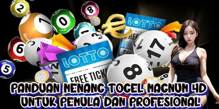 Panduan Menang Togel Magnum 4D Untuk Pemula dan Profesional