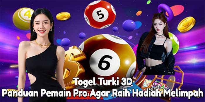 Togel Turki 3D: Panduan Pemain Pro Agar Raih Hadiah Melimpah