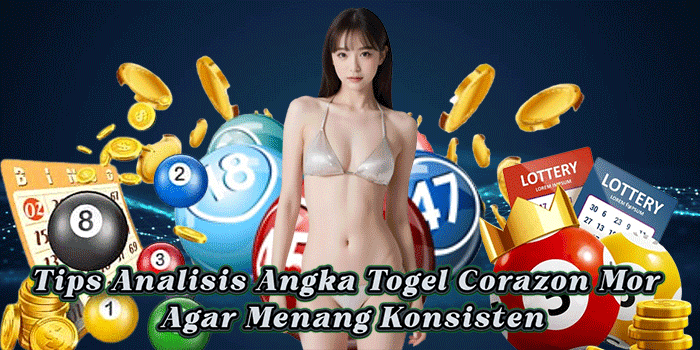 Tips Analisis Angka Togel Corazon Mor Agar Menang Konsisten