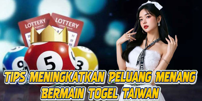 Tips Meningkatkan Peluang Menang Bermain Togel Taiwan