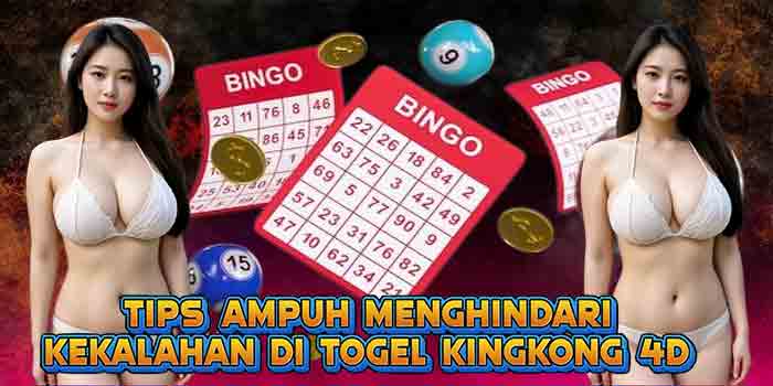 Tips Ampuh Menghindari Kekalahan di Togel Kingkong 4D