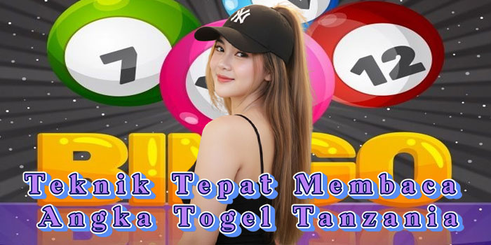 Teknik Tepat Membaca Angka Togel Tanzania